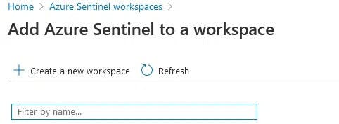 Screenshot of the Azure Sentinel workspace page, showing options to add Azure Sentinel to a workspace, create a new workspace, refresh the page, and filter by name.