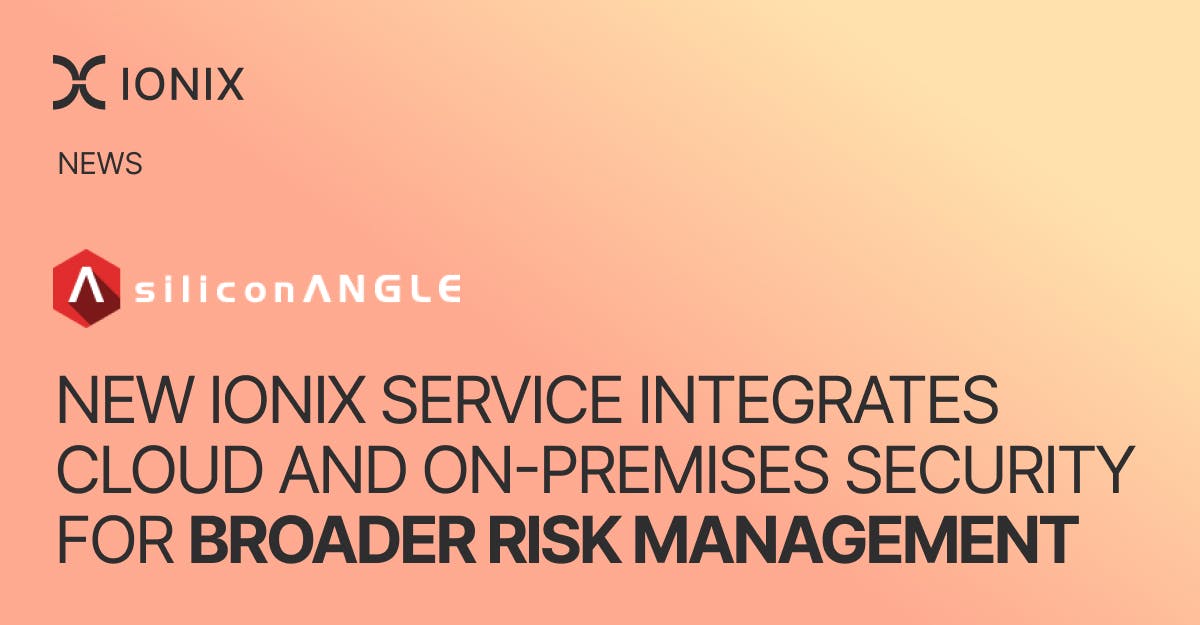 News graphic announcing a new Ionix service that integrates cloud and on-premises security for broader risk management.