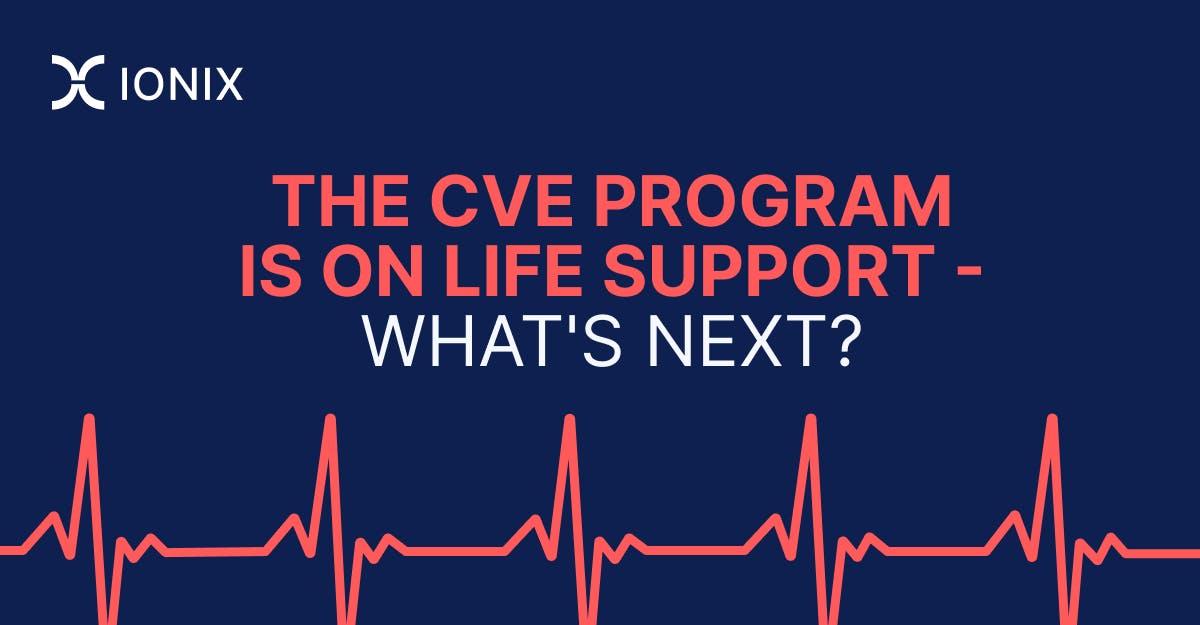 Graphic with a dark blue background, a red heartbeat monitor, and white text that reads: "The CVE Program is on Life Support - What's Next?" The Ionix logo is in the upper left corner.