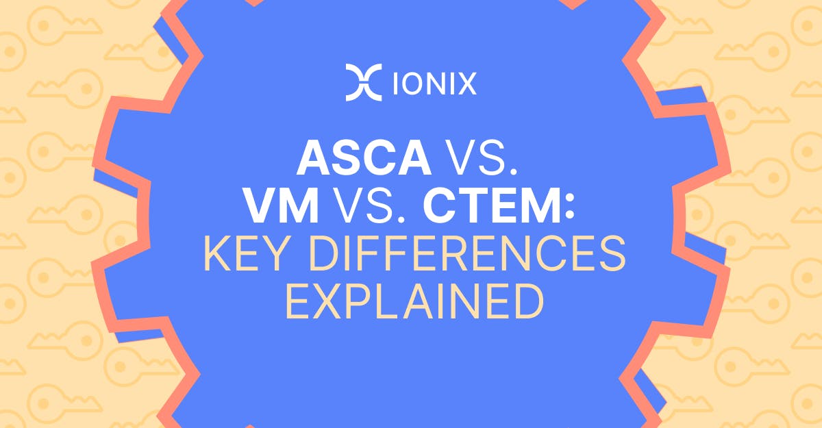 ASCA vs. VM vs. CTEM: Key Differences Explained infographic with Ionix branding