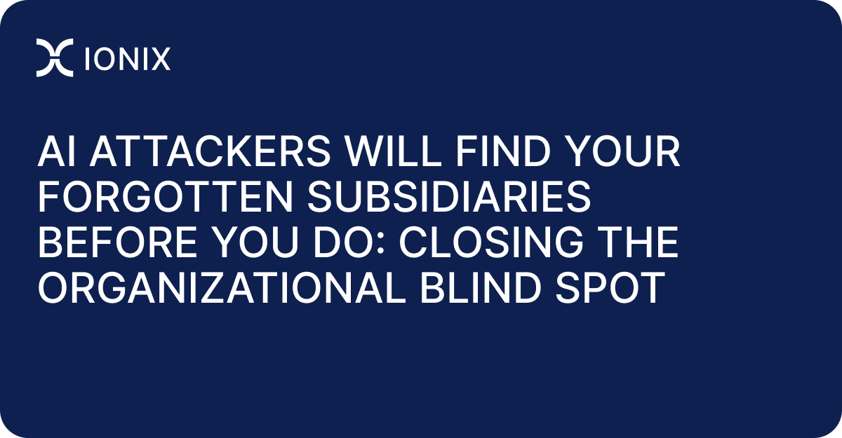 AI Attackers Will Find Your Forgotten Subsidiaries Before You Do: Closing the Organizational Blind Spot