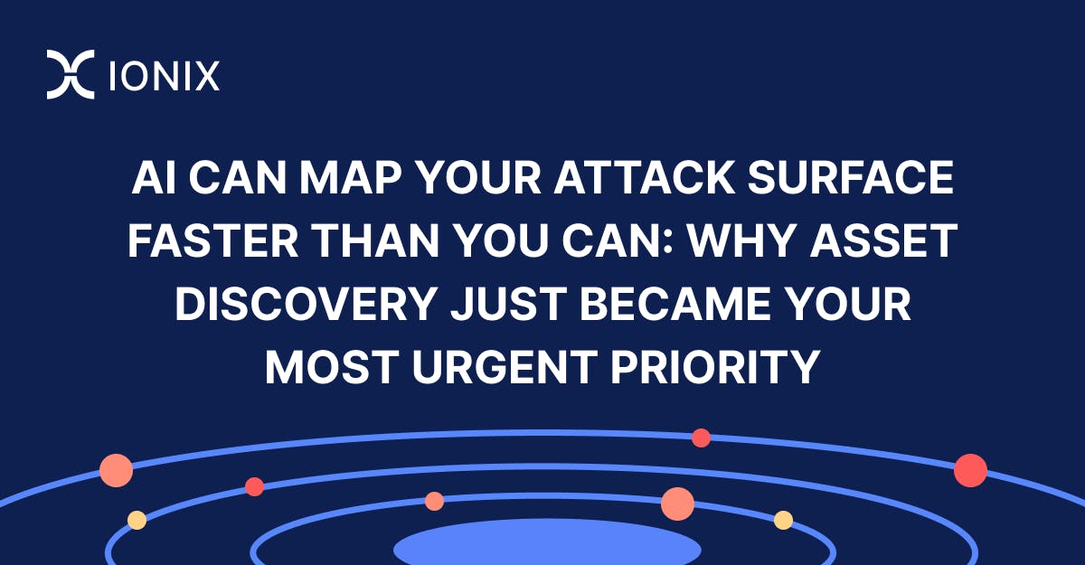 AI Can Map Your Attack Surface Faster Than You Can: Why Asset Discovery Just Became Your Most Urgent Priority