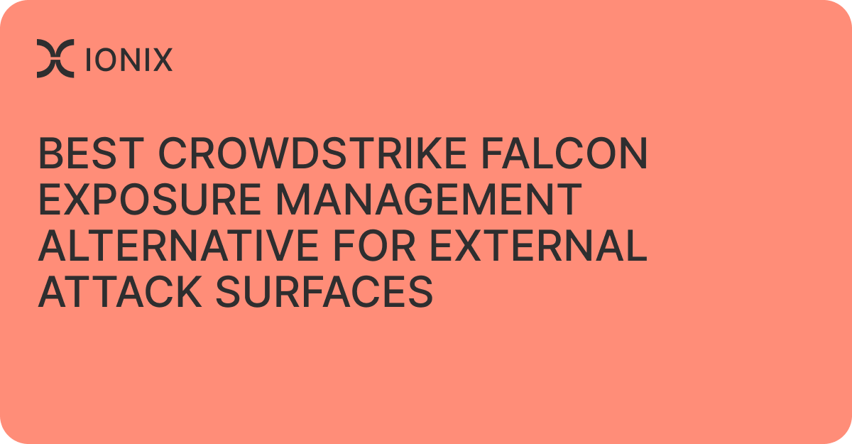 Best CrowdStrike Falcon Exposure Management Alternative for External Attack Surfaces