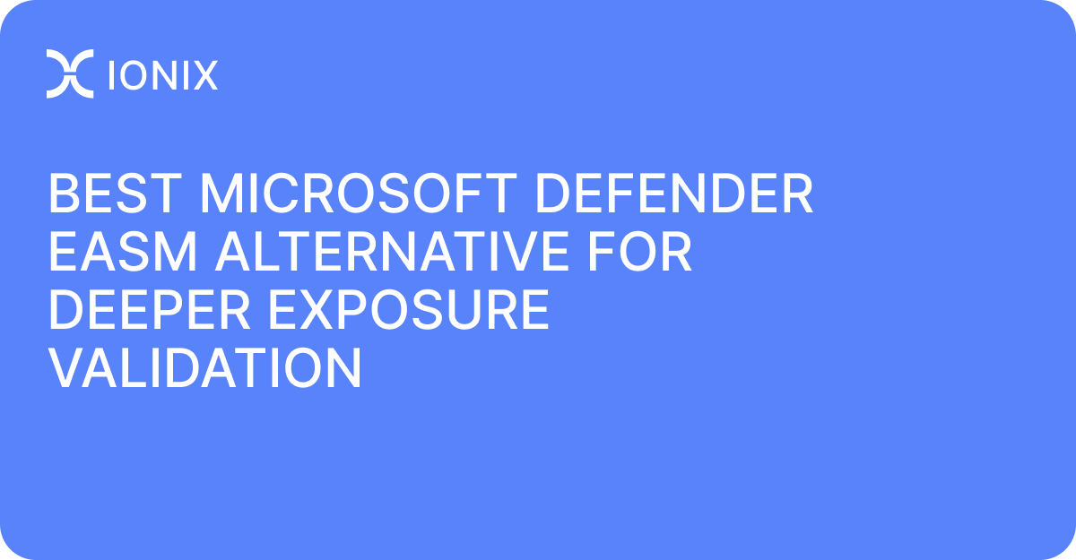 Best Microsoft Defender EASM Alternative for Deeper Exposure Validation