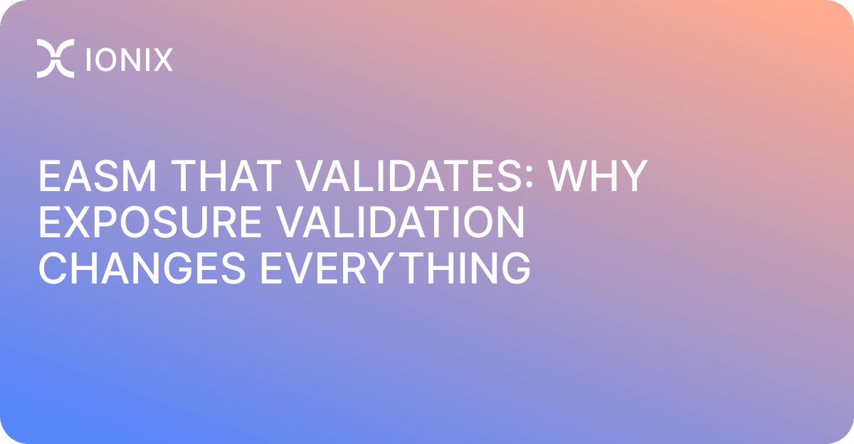 EASM that validates: why exposure validation changes everything