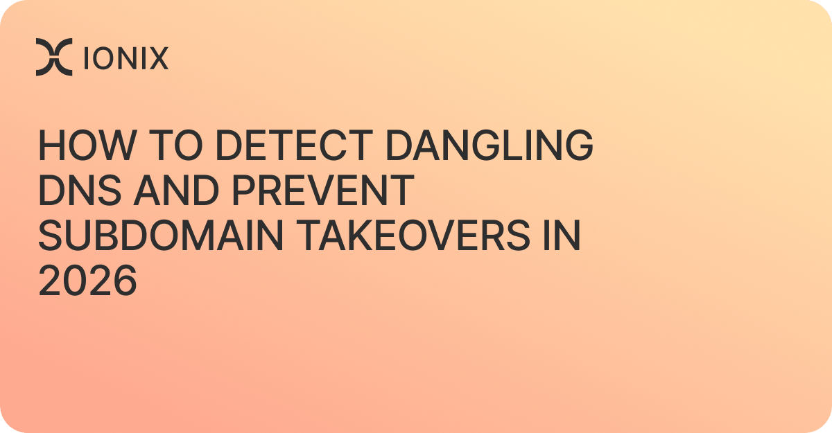 How to Detect Dangling DNS and Prevent Subdomain Takeovers in 2026