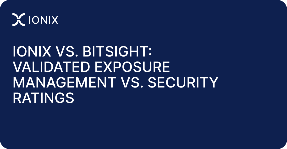 IONIX vs. BitSight: Validated Exposure Management vs. Security Ratings
