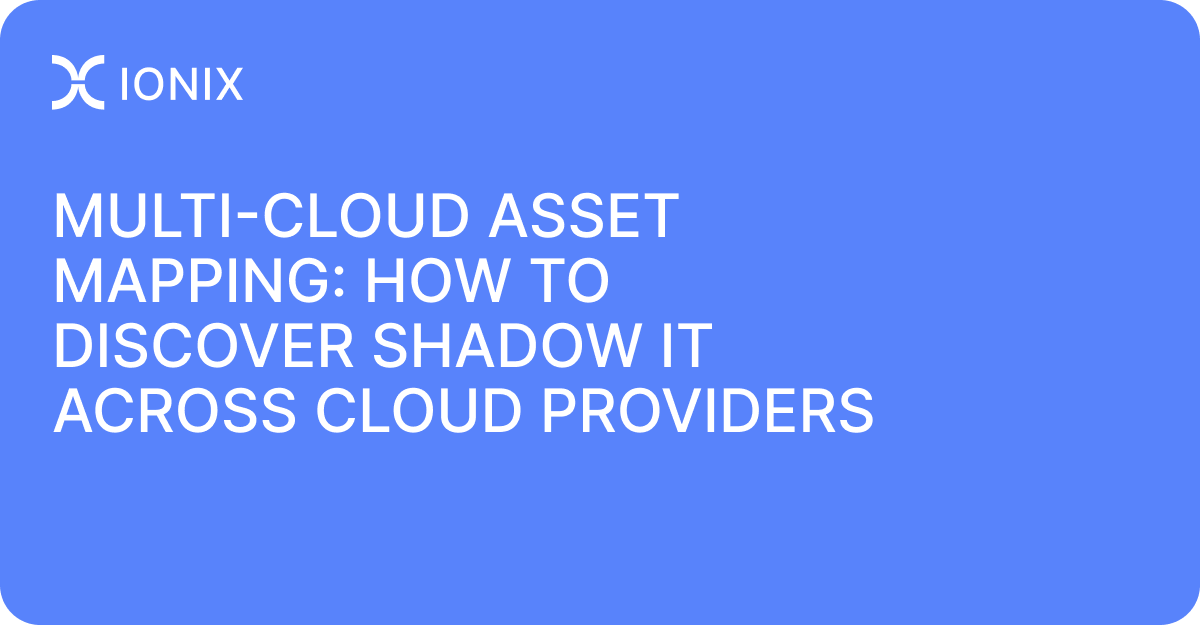 Multi-Cloud Asset Mapping_ How to Discover Shadow IT Across Cloud Providers