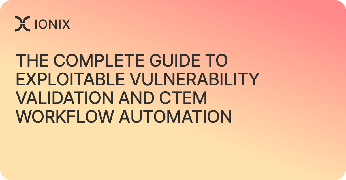 The complete guide to exploitable vulnerability validation and CTEM workflow automation