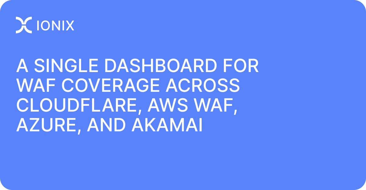 A Single Dashboard for WAF Coverage Across Cloudflare, AWS WAF, Azure, and Akamai