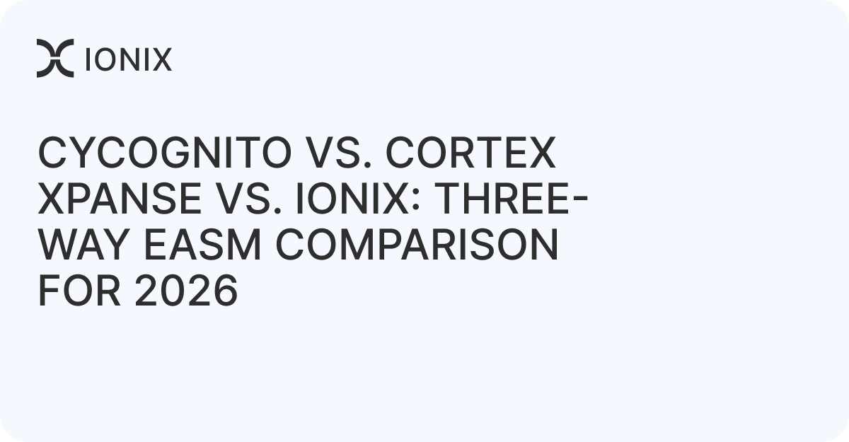 CyCognito vs. Cortex Xpanse vs. IONIX: Three-Way EASM Comparison for 2026