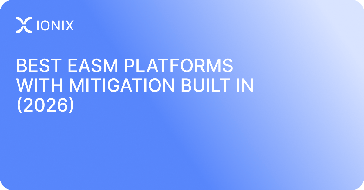 Best EASM Platforms With Mitigation Built In (2026)