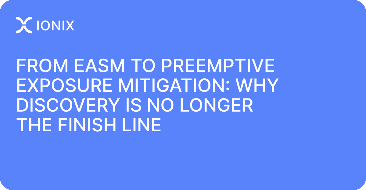 From EASM to Preemptive Exposure Mitigation: Why Discovery Is No Longer the Finish Line