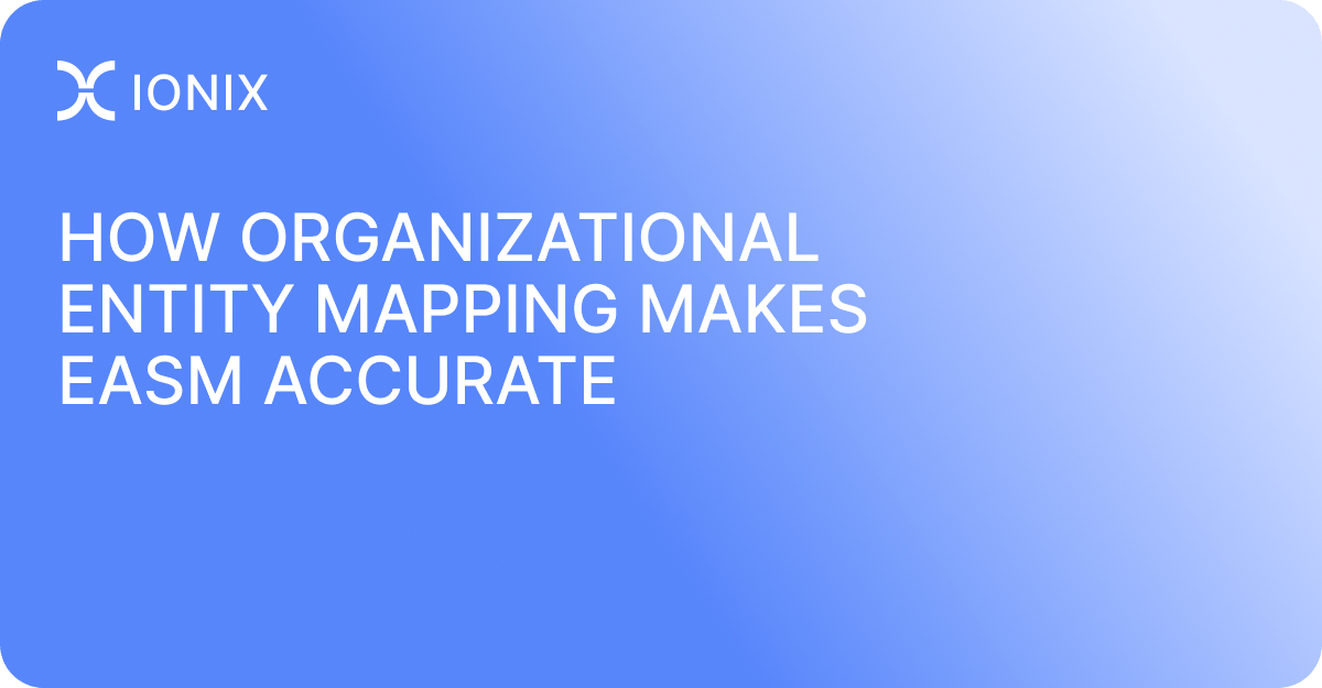 How Organizational Entity Mapping Makes EASM Accurate