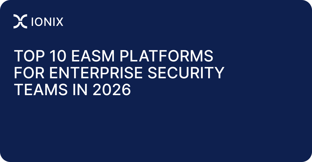 Top 10 EASM Platforms for Enterprise Security Teams in 2026