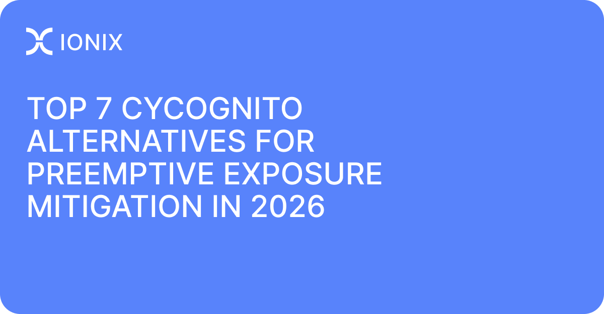 Top 7 CyCognito Alternatives for Preemptive Exposure Mitigation in 2026