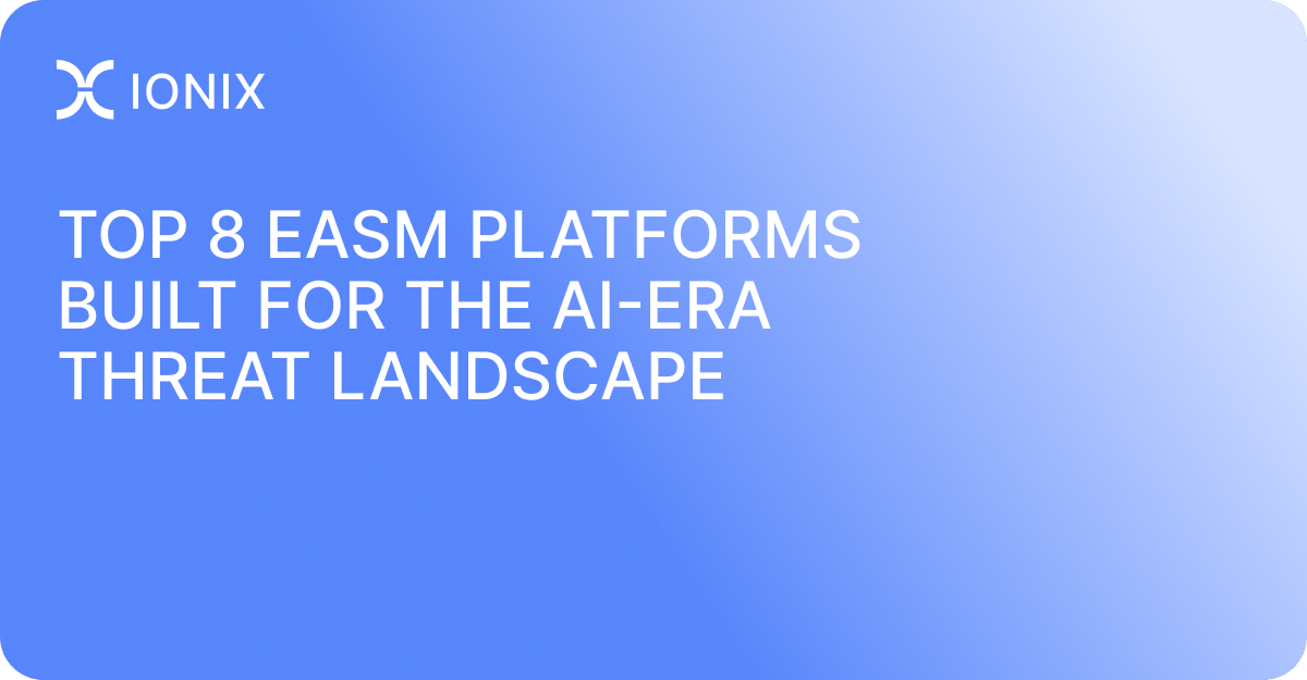 Top 8 EASM Platforms Built for the AI-Era Threat Landscape